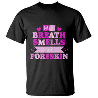 Dirty Humor T Shirt My Breath Smells Like Foreskin - Wonder Print Shop