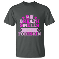 Dirty Humor T Shirt My Breath Smells Like Foreskin - Wonder Print Shop