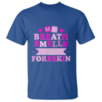 Dirty Humor T Shirt My Breath Smells Like Foreskin - Wonder Print Shop