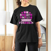 Dirty Humor T Shirt For Women My Breath Smells Like Foreskin - Wonder Print Shop