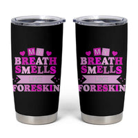 Dirty Humor Tumbler Cup My Breath Smells Like Foreskin - Wonder Print Shop