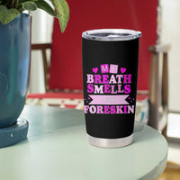 Dirty Humor Tumbler Cup My Breath Smells Like Foreskin - Wonder Print Shop