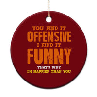 Funny Sarcastic Saying Ceramic Ornament Offensive Happy Feeling Quote - Wonder Print Shop
