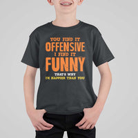 Funny Sarcastic Saying T Shirt For Kid Offensive Happy Feeling Quote - Wonder Print Shop