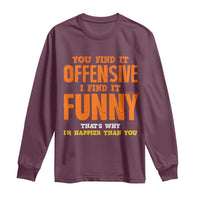 Funny Sarcastic Saying Long Sleeve Shirt Offensive Happy Feeling Quote - Wonder Print Shop