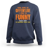 Funny Sarcastic Saying Sweatshirt Offensive Happy Feeling Quote - Wonder Print Shop