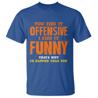 Funny Sarcastic Saying T Shirt Offensive Happy Feeling Quote - Wonder Print Shop