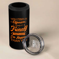 Funny Sarcastic Saying 4 in 1 Can Cooler Tumbler Adult Humor Offensive Happy Feeling Quote - Wonder Print Shop