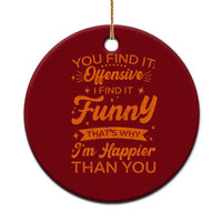 Funny Sarcastic Saying Ceramic Ornament Adult Humor Offensive Happy Feeling Quote - Wonder Print Shop