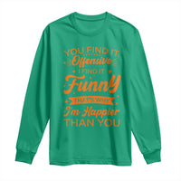 Funny Sarcastic Saying Long Sleeve Shirt Adult Humor Offensive Happy Feeling Quote - Wonder Print Shop