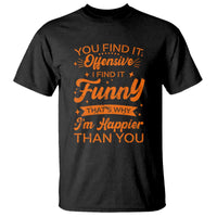 Funny Sarcastic Saying T Shirt Adult Humor Offensive Happy Feeling Quote - Wonder Print Shop