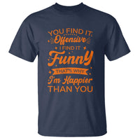 Funny Sarcastic Saying T Shirt Adult Humor Offensive Happy Feeling Quote - Wonder Print Shop