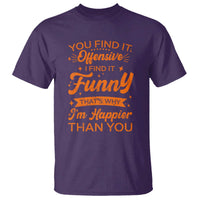 Funny Sarcastic Saying T Shirt Adult Humor Offensive Happy Feeling Quote - Wonder Print Shop