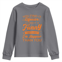 Funny Sarcastic Saying Youth Sweatshirt Adult Humor Offensive Happy Feeling Quote - Wonder Print Shop