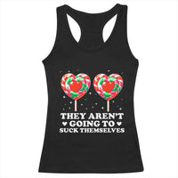 They Arent Going To Suck Themselves Racerback Tank Top Funny Embarrassing Inappropriate Meme - Wonder Print Shop