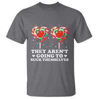 They Arent Going To Suck Themselves T Shirt Funny Embarrassing Inappropriate Meme - Wonder Print Shop