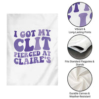 I Got My Clit Pierced At Claries Garden Flag Funny Sarcasm Joke Adult Humor Sassy - Wonder Print Shop
