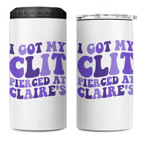 I Got My Clit Pierced At Claries 4 in 1 Can Cooler Tumbler Funny Sarcasm Joke Adult Humor Sassy - Wonder Print Shop