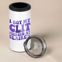 I Got My Clit Pierced At Claries 4 in 1 Can Cooler Tumbler Funny Sarcasm Joke Adult Humor Sassy - Wonder Print Shop