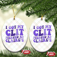 I Got My Clit Pierced At Claries Ceramic Ornament Funny Sarcasm Joke Adult Humor Sassy - Wonder Print Shop