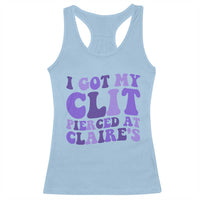 I Got My Clit Pierced At Claries Racerback Tank Top Funny Sarcasm Joke Adult Humor Sassy - Wonder Print Shop
