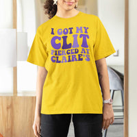 I Got My Clit Pierced At Claries T Shirt For Women Funny Sarcasm Joke Adult Humor Sassy - Wonder Print Shop