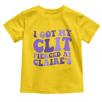 I Got My Clit Pierced At Claries Toddler T Shirt Funny Sarcasm Joke Adult Humor Sassy - Wonder Print Shop