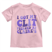 I Got My Clit Pierced At Claries Toddler T Shirt Funny Sarcasm Joke Adult Humor Sassy - Wonder Print Shop