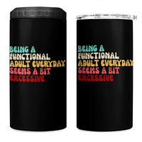 Being A Functional Adult Everyday Seems A Bit Excessive 4 in 1 Can Cooler Tumbler Adulting Adult Humor - Wonder Print Shop