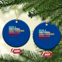 Being A Functional Adult Everyday Seems A Bit Excessive Ceramic Ornament Adulting Adult Humor - Wonder Print Shop