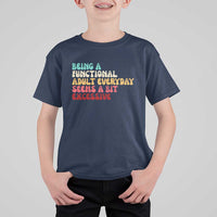 Being A Functional Adult Everyday Seems A Bit Excessive T Shirt For Kid Adulting Adult Humor - Wonder Print Shop