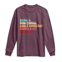 Being A Functional Adult Everyday Seems A Bit Excessive Long Sleeve Shirt Adulting Adult Humor - Wonder Print Shop