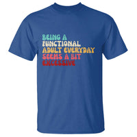 Being A Functional Adult Everyday Seems A Bit Excessive T Shirt Adulting Adult Humor - Wonder Print Shop