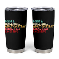 Being A Functional Adult Everyday Seems A Bit Excessive Tumbler Cup Adulting Adult Humor - Wonder Print Shop