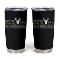 He Is Hunting Tumbler Cup Camo Deer Hunters Girlfriend Wife Hunting Season - Wonder Print Shop
