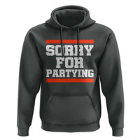 Sorry For Partying Hoodie Funny Present - Wonder Print Shop