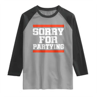 Sorry For Partying Raglan Shirt Funny Present - Wonder Print Shop
