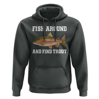Fish Around and Find Trout Hoodie Fishing Meme Punny Pun Dad Joke Fisherman Gift - Wonder Print Shop