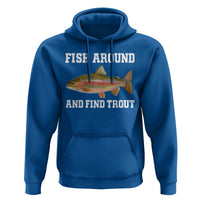 Fish Around and Find Trout Hoodie Fishing Meme Punny Pun Dad Joke Fisherman Gift - Wonder Print Shop