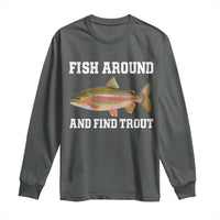 Fish Around and Find Trout Long Sleeve Shirt Fishing Meme Punny Pun Dad Joke Fisherman Gift - Wonder Print Shop