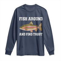 Fish Around and Find Trout Long Sleeve Shirt Fishing Meme Punny Pun Dad Joke Fisherman Gift - Wonder Print Shop