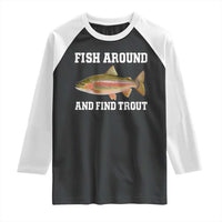 Fish Around and Find Trout Raglan Shirt Fishing Meme Punny Pun Dad Joke Fisherman Gift - Wonder Print Shop