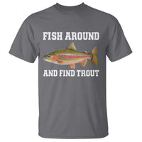 Fish Around and Find Trout T Shirt Fishing Meme Punny Pun Dad Joke Fisherman Gift - Wonder Print Shop