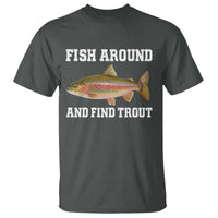 Fish Around and Find Trout T Shirt Fishing Meme Punny Pun Dad Joke Fisherman Gift - Wonder Print Shop