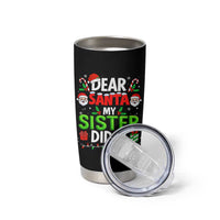 Dear Santa My Sister Did It Funny Christmas Tumbler Cup Boys Girls Kids - Wonder Print Shop