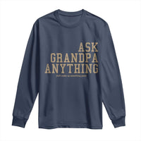 Funny Grandpa Long Sleeve Shirt Ask Grandpa Anything Fathers Day Gift - Wonder Print Shop