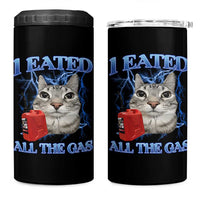 Sarcastic Cat Meme 4 in 1 Can Cooler Tumbler I Eated All The Gas Gen Z Humor Bootleg - Wonder Print Shop