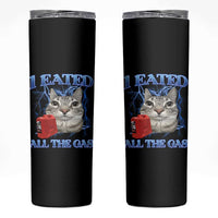 Sarcastic Cat Meme Skinny Tumbler I Eated All The Gas Gen Z Humor Bootleg - Wonder Print Shop