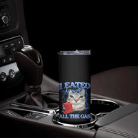 Sarcastic Cat Meme Skinny Tumbler I Eated All The Gas Gen Z Humor Bootleg - Wonder Print Shop