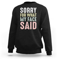 Sorry for What My Face Said Sweatshirt Retro Funny Mood Sarcastic Resting Face - Wonder Print Shop
